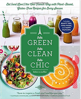 Très Green, Très Clean, Très Chic_ Eat (and Live!) the New French Way